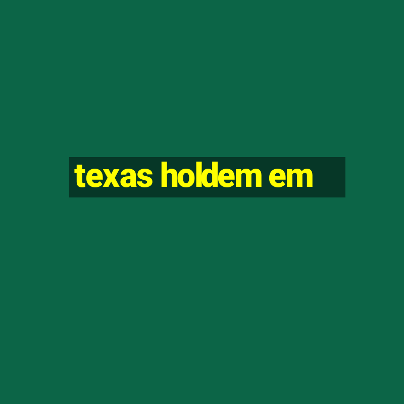 texas holdem em