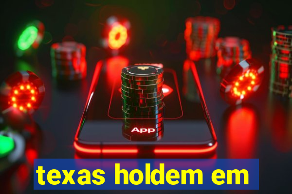 texas holdem em