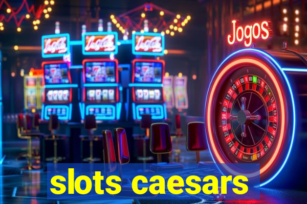 slots caesars