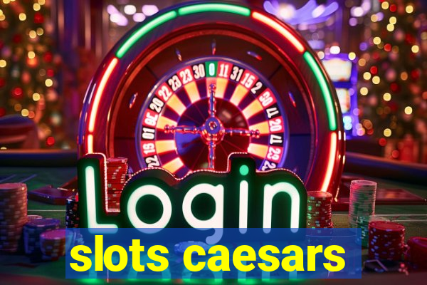 slots caesars