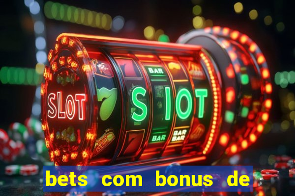 bets com bonus de cadastro sem deposito