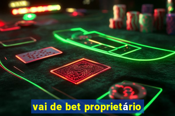 vai de bet proprietário