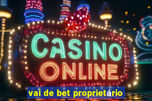 vai de bet proprietário