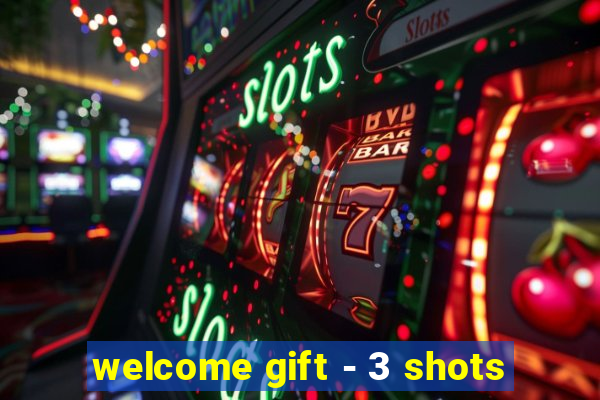 welcome gift - 3 shots