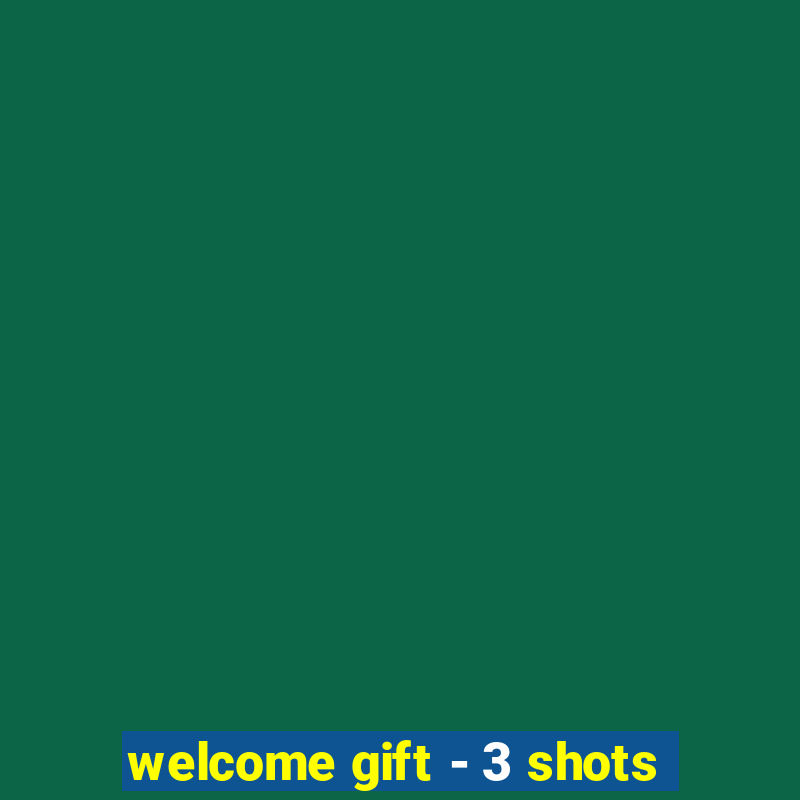 welcome gift - 3 shots