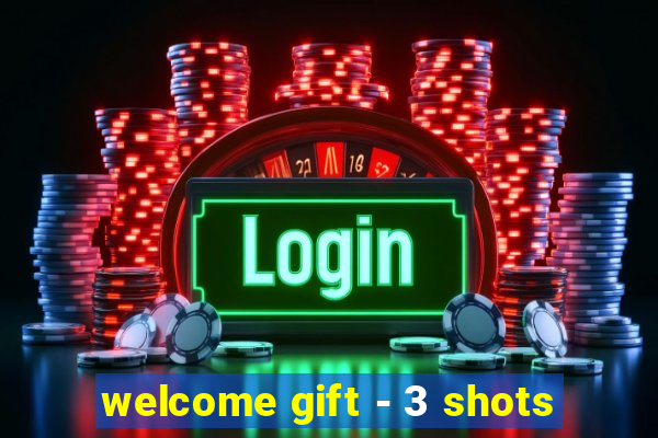 welcome gift - 3 shots