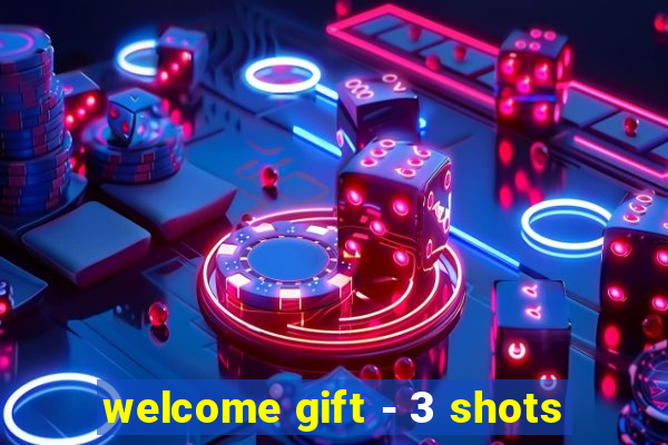 welcome gift - 3 shots