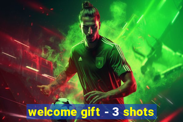 welcome gift - 3 shots