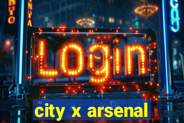 city x arsenal