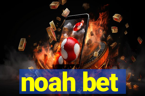 noah bet