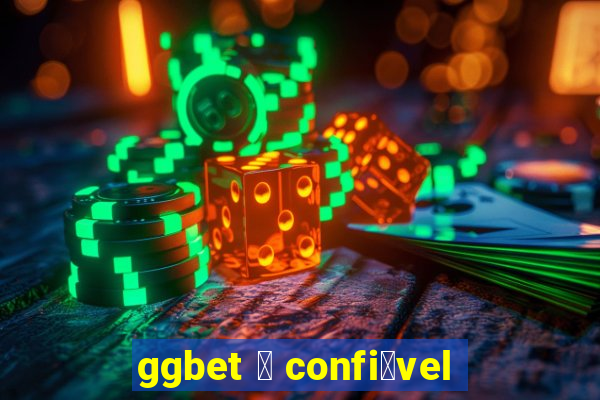 ggbet 茅 confi谩vel