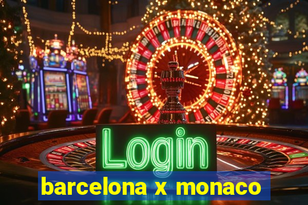 barcelona x monaco