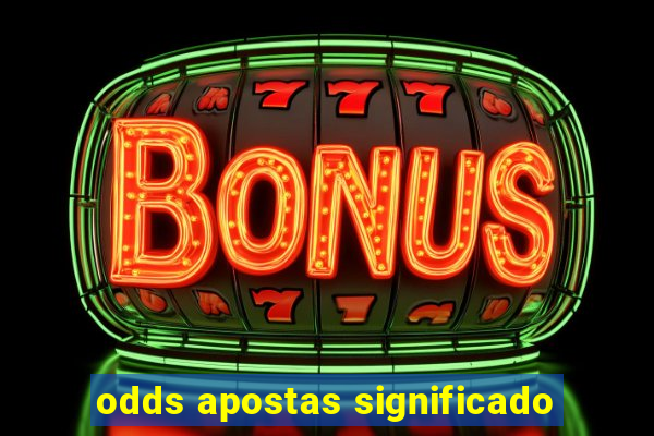 odds apostas significado