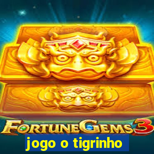 jogo o tigrinho