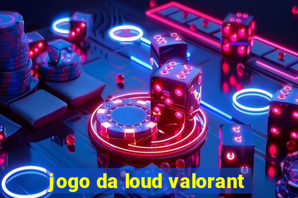 jogo da loud valorant