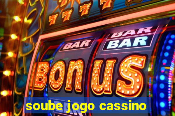 soube jogo cassino