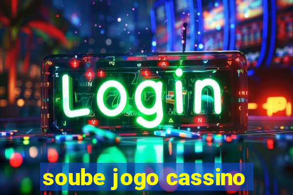 soube jogo cassino