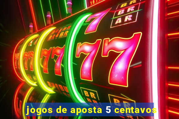 jogos de aposta 5 centavos