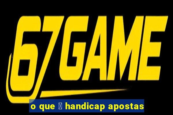 o que 茅 handicap apostas