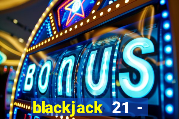 blackjack 21 - casino vegas