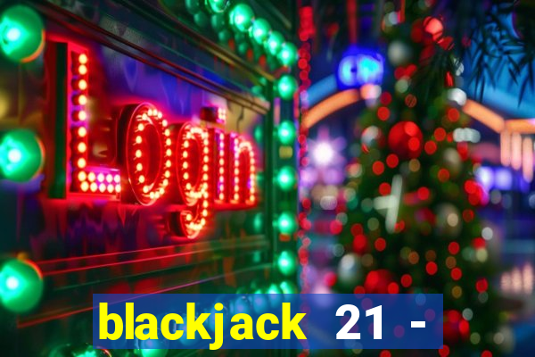 blackjack 21 - casino vegas