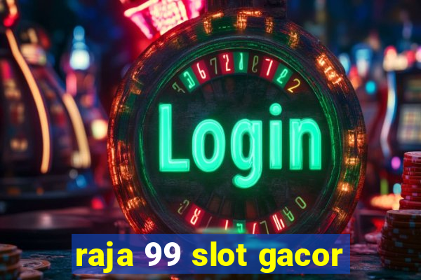 raja 99 slot gacor