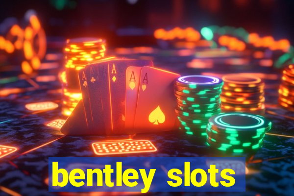 bentley slots