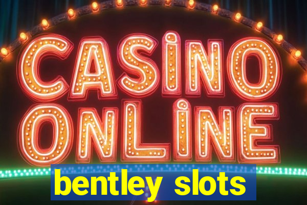 bentley slots