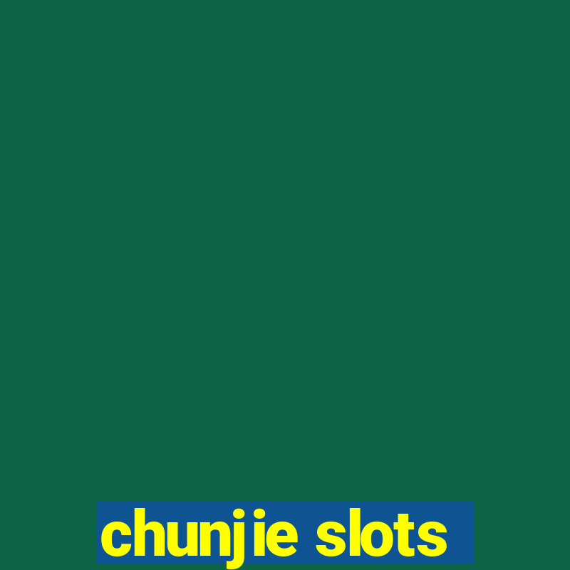 chunjie slots