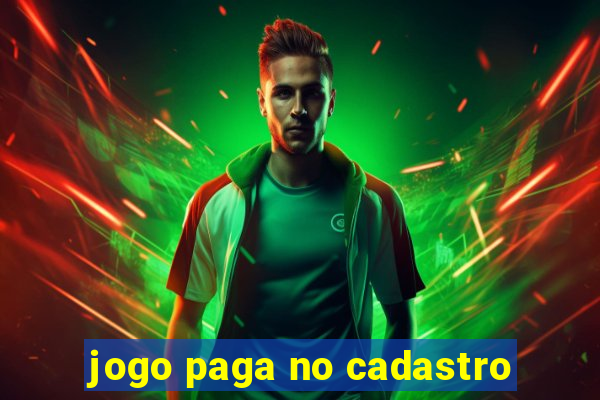 jogo paga no cadastro