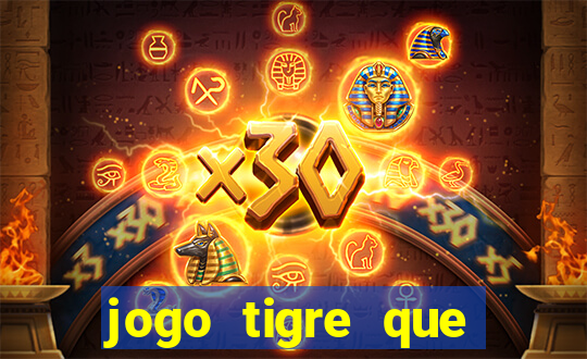 jogo tigre que ganha dinheiro