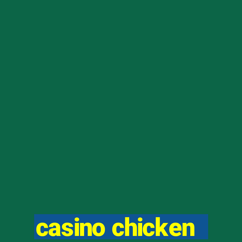 casino chicken