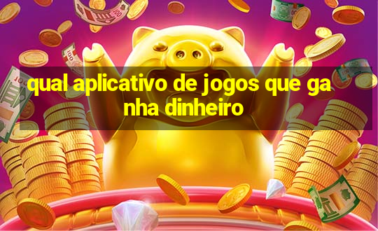 qual aplicativo de jogos que ganha dinheiro