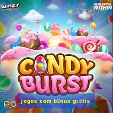 jogos com b么nus gr谩tis