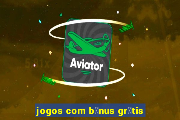 jogos com b么nus gr谩tis