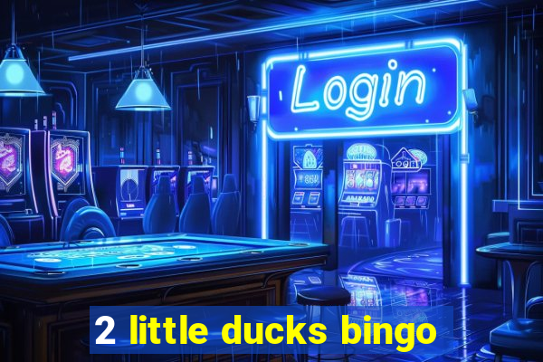 2 little ducks bingo