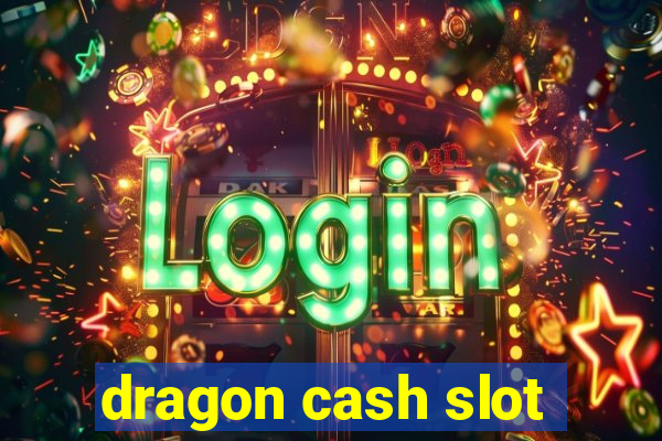 dragon cash slot