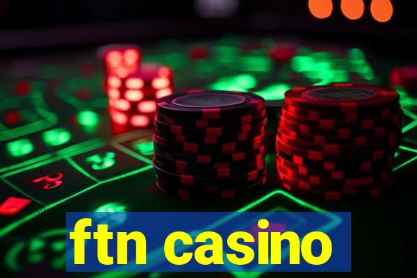 ftn casino