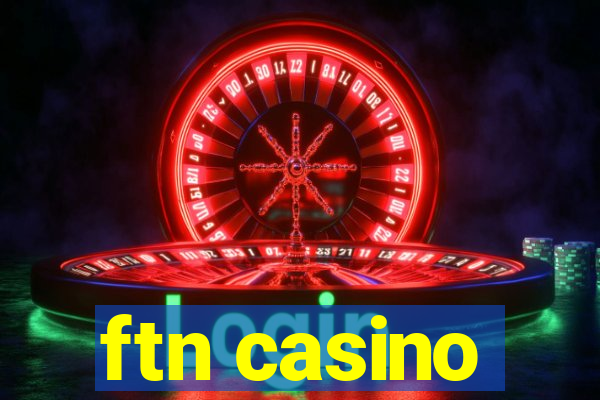 ftn casino