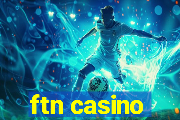 ftn casino