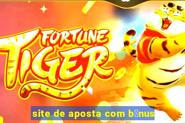 site de aposta com b么nus