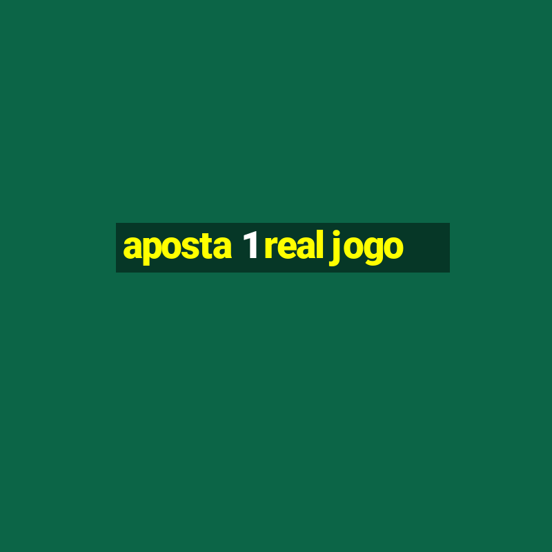 aposta 1 real jogo