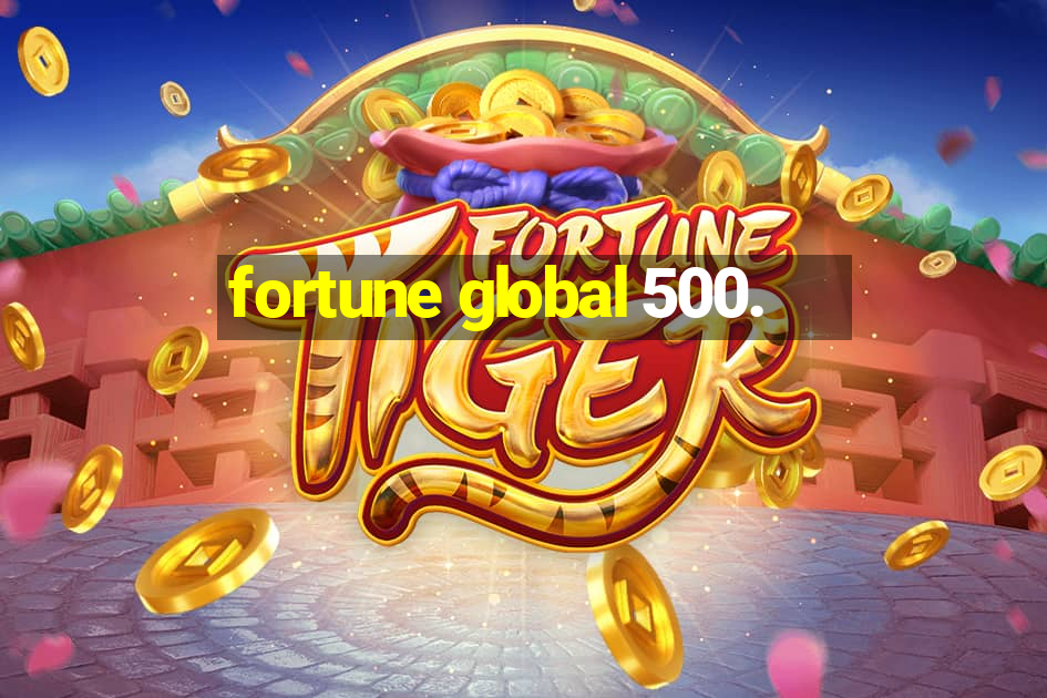 fortune global 500.