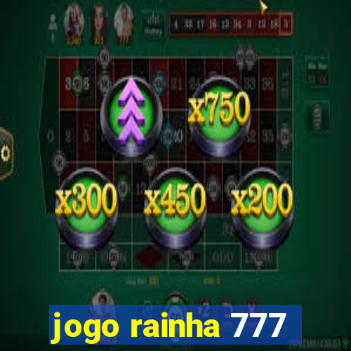 jogo rainha 777