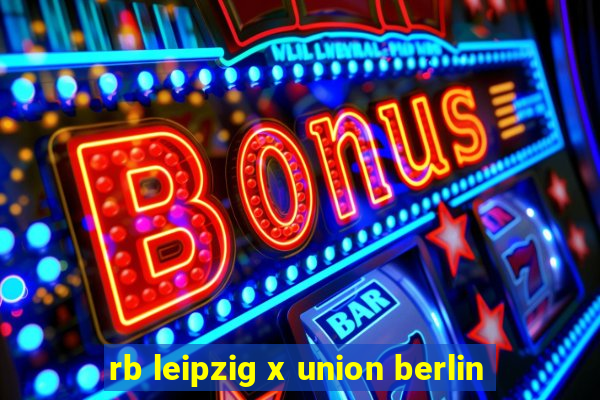 rb leipzig x union berlin