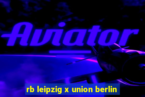 rb leipzig x union berlin