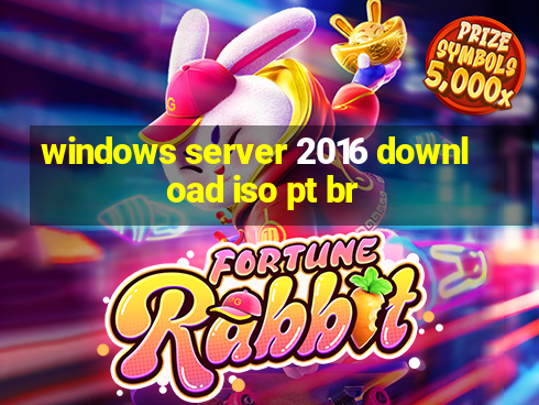 windows server 2016 download iso pt br