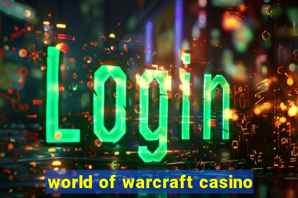 world of warcraft casino