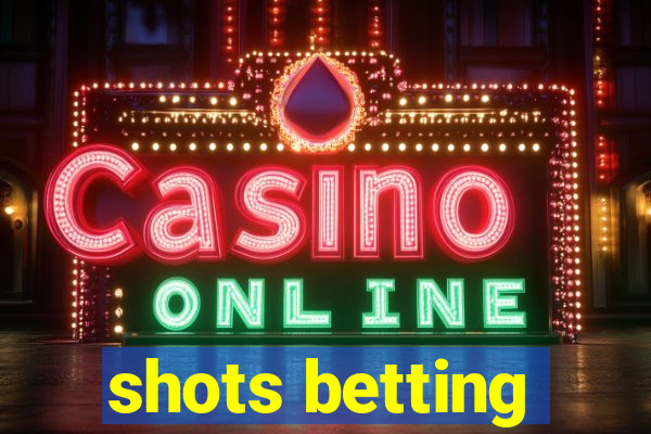 shots betting