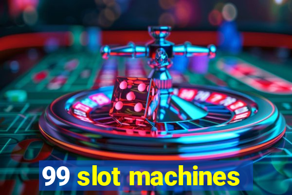 99 slot machines